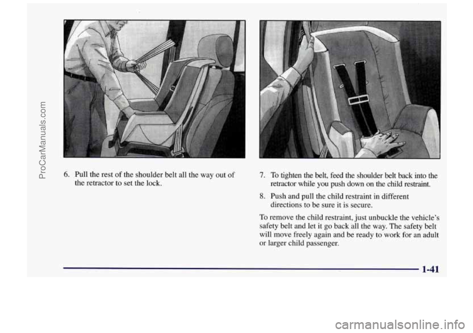 CHEVROLET TRACKER 1997 Service Manual 6. Pull the rest of the shoulder belt all the way out of
the retractor to set the lock. 7. To tighten the belt, feed the shoulder belt back into the
retractor while you push down CHEVROLET TRACKER 1997 Service Manual 6. Pull the rest of the shoulder belt all the way out of
the retractor to set the lock. 7. To tighten the belt, feed the shoulder belt back into the
retractor while you push down