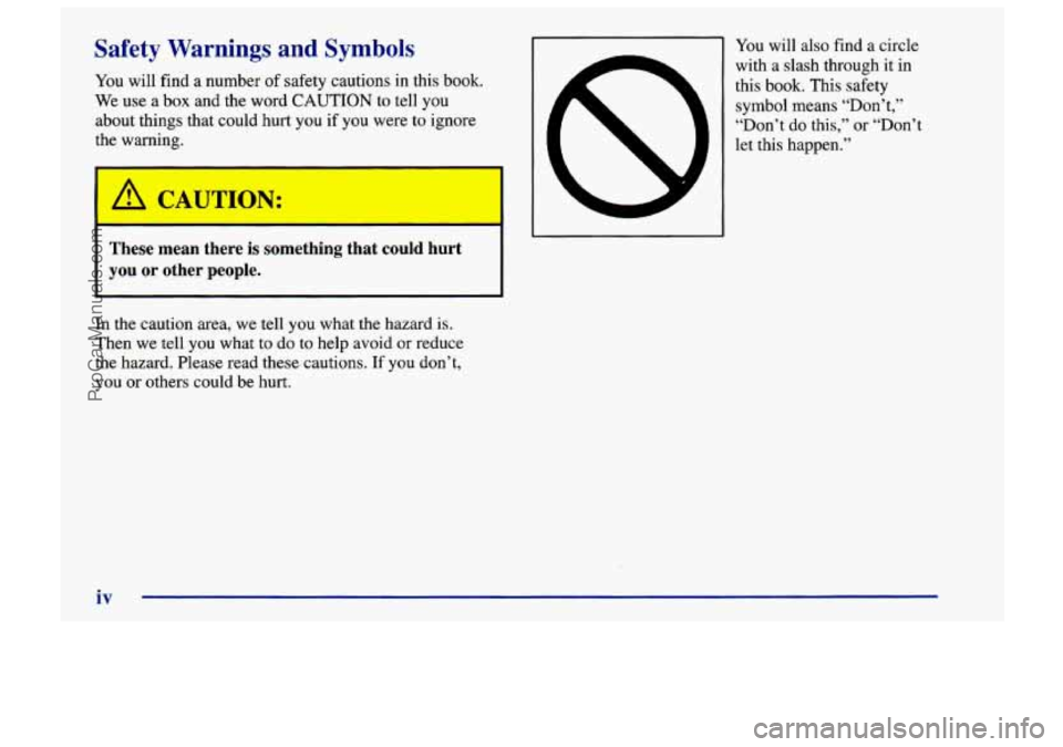 CHEVROLET TRACKER 1997 Owners Manual Safety Warnings and Symbols
You will find a number of safety cautions in this book.
We use
a box and the word CAUTION to tell you
about things that could hurt you if you were to ignore
the CHEVROLET TRACKER 1997 Owners Manual Safety Warnings and Symbols
You will find a number of safety cautions in this book.
We use
a box and the word CAUTION to tell you
about things that could hurt you if you were to ignore
the