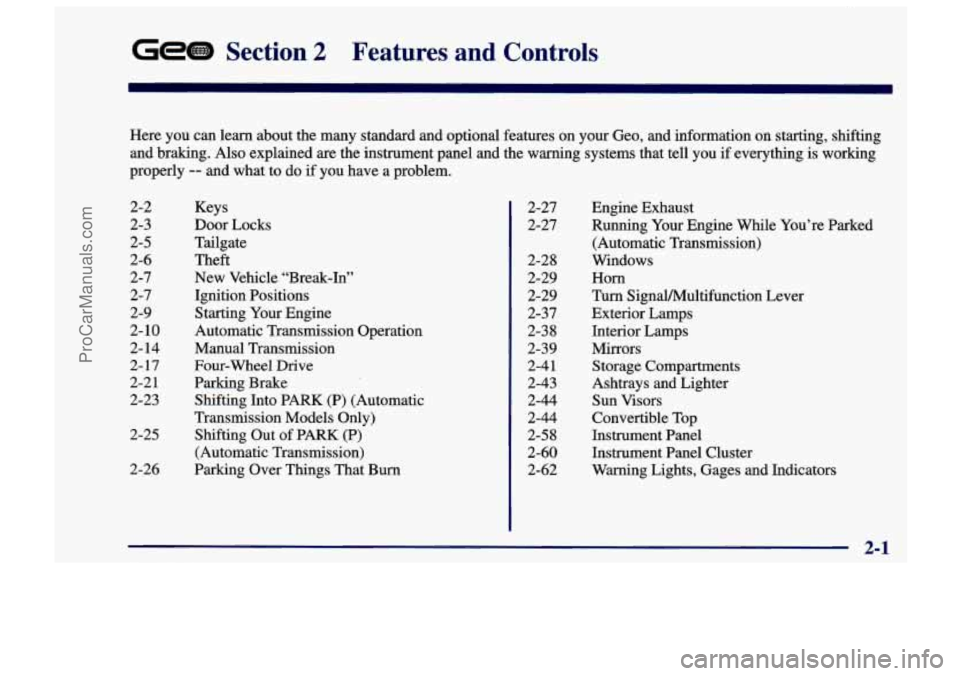 CHEVROLET TRACKER 1997 Workshop Manual Gem Section 2 Features  and  Controls 
Here you can  learn  about  the  many standard  and optional  features  on your  Geo,  and information  on starting,  shifting 
and braking.  Also  explained 
ar