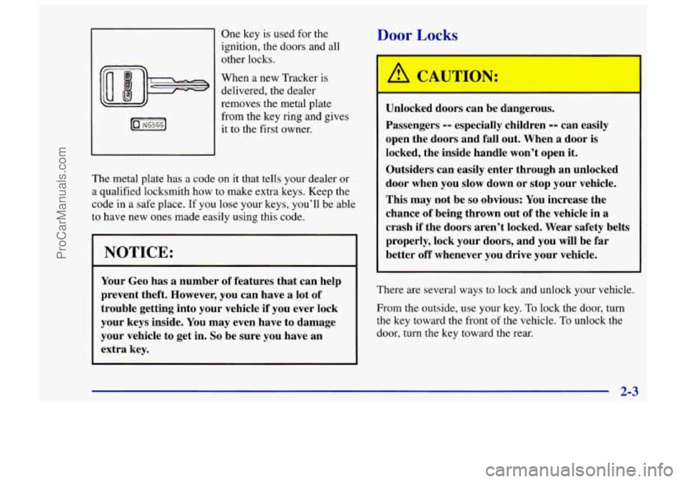CHEVROLET TRACKER 1997 Workshop Manual One key is used for  the 
ignition,  the doors  and all 
other  locks. 
When 
a new Tracker is 
delivered,  the dealer 
removes  the metal plate 
from  the key ring and  gives 
it 
to the  first  owne