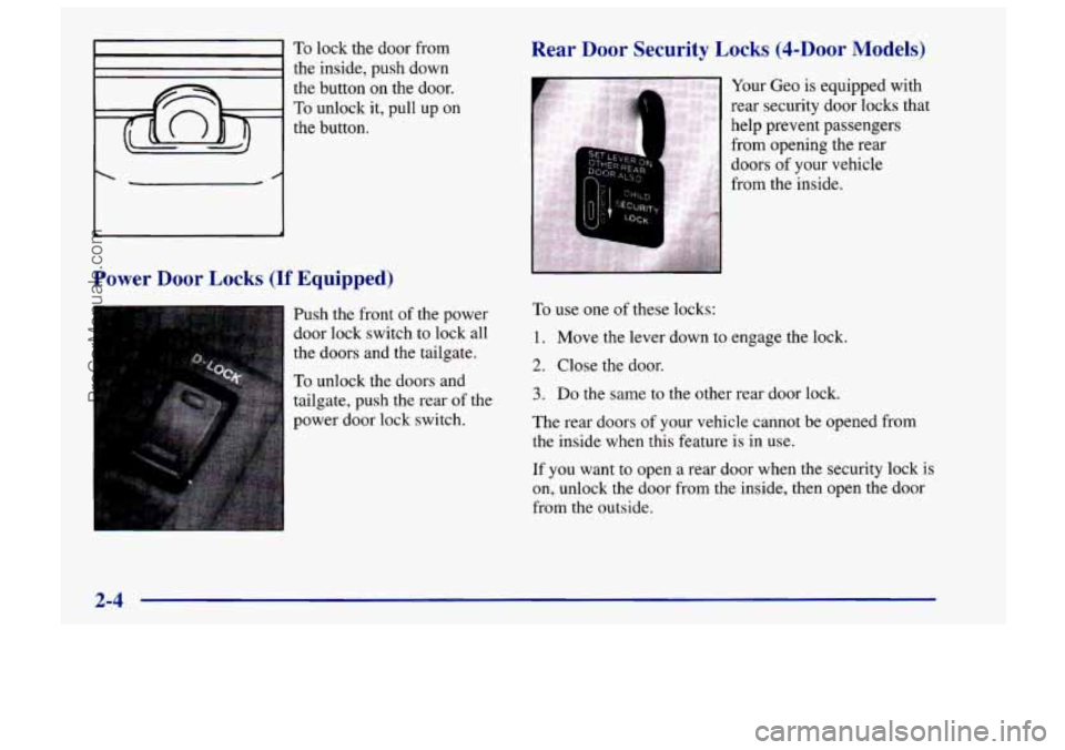 CHEVROLET TRACKER 1997 Workshop Manual To lock  the door from 
8 the  inside,  push down 
the  button on the  door. 
To unlock it, pull up on 
the  button. 
IC 
Power  Door Locks (If Equipped) 
Push  the  front of the power 
door  lock swi
