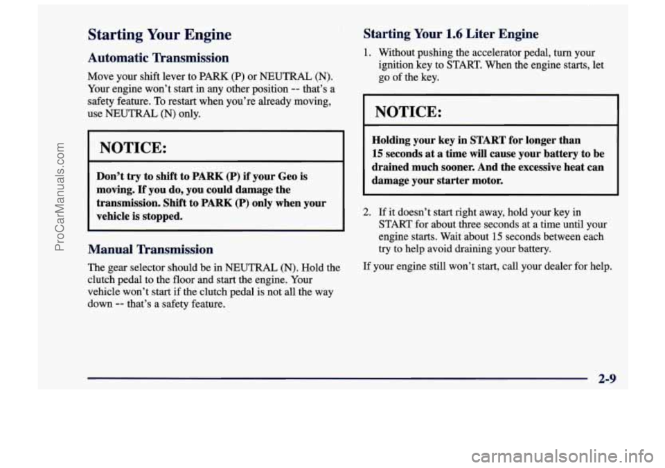 CHEVROLET TRACKER 1997 Repair Manual Starting Your Engine 
Automatic  Transmission 
Move  your shift  lever  to PARK (P) or NEUTRAL (N). 
Your  engine  won’t start  in  any other  position -- that’s  a 
safety  feature. 
To restart  