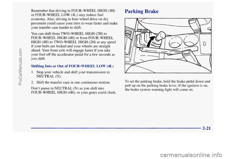 CHEVROLET TRACKER 1997 Manual PDF Remember that driving in FOUR-WHEEL HIGH (4H)
or FOUR-WHEEL LOW (4L) may reduce fuel
economy. Also, driving in four-wheel drive on dry
pavement could cause your tires to wear faster and ma CHEVROLET TRACKER 1997 Manual PDF Remember that driving in FOUR-WHEEL HIGH (4H)
or FOUR-WHEEL LOW (4L) may reduce fuel
economy. Also, driving in four-wheel drive on dry
pavement could cause your tires to wear faster and ma