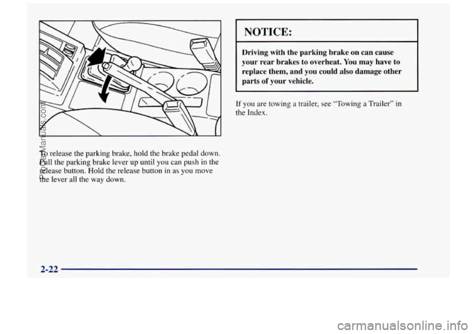 CHEVROLET TRACKER 1997 Manual PDF To release the parking brake, hold the brake pedal down.
Pull the parking brake lever up until
you can push in the
release button. Hold the release button in as you move
the lever
all the CHEVROLET TRACKER 1997 Manual PDF To release the parking brake, hold the brake pedal down.
Pull the parking brake lever up until
you can push in the
release button. Hold the release button in as you move
the lever
all the