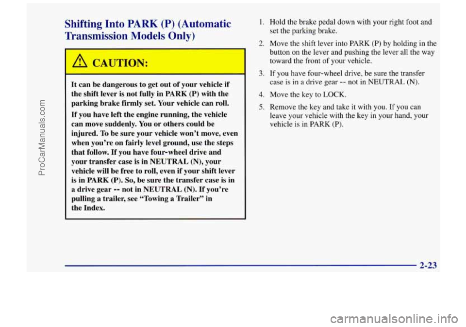 CHEVROLET TRACKER 1997 Manual PDF Shifting Into PARK (P) (Automatic
Tran ~ nission Models Only)
It can be dangerous to get out of your vehicle if
the shift lever is not fully in PARK (P) with the
parking brake firmly CHEVROLET TRACKER 1997 Manual PDF Shifting Into PARK (P) (Automatic
Tran ~ nission Models Only)
It can be dangerous to get out of your vehicle if
the shift lever is not fully in PARK (P) with the
parking brake firmly