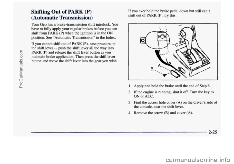 CHEVROLET TRACKER 1997 Manual PDF Shifting Out of PARK (P)
(Automatic Transmission)
Your Geo has a brake-transmission shift interlock. You
have to fully apply your regular brakes before you can
shift from PARK
(P) CHEVROLET TRACKER 1997 Manual PDF Shifting Out of PARK (P)
(Automatic Transmission)
Your Geo has a brake-transmission shift interlock. You
have to fully apply your regular brakes before you can
shift from PARK
(P)