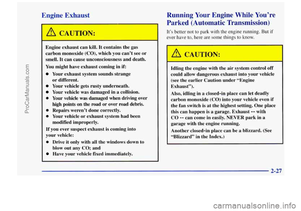 CHEVROLET TRACKER 1997 Manual Online Engine Fxhauct
Engine exhaust can kill. It contains the gas
carbon monoxide
(CO), which you can’t see or
smell. It can cause unconsciousness and death.
You might have exhaust comi CHEVROLET TRACKER 1997 Manual Online Engine Fxhauct
Engine exhaust can kill. It contains the gas
carbon monoxide
(CO), which you can’t see or
smell. It can cause unconsciousness and death.
You might have exhaust comi