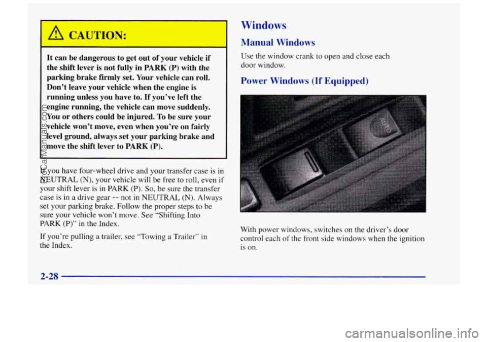 CHEVROLET TRACKER 1997 Manual Online Windows
Manual Windows
7-
It can be dangerous to get out of your vehicle if
the shift lever is not fully in PARK (P) with the
parking brake firmly set. Your vehicle can roll.
Do CHEVROLET TRACKER 1997 Manual Online Windows
Manual Windows
7-
It can be dangerous to get out of your vehicle if
the shift lever is not fully in PARK (P) with the
parking brake firmly set. Your vehicle can roll.
Do