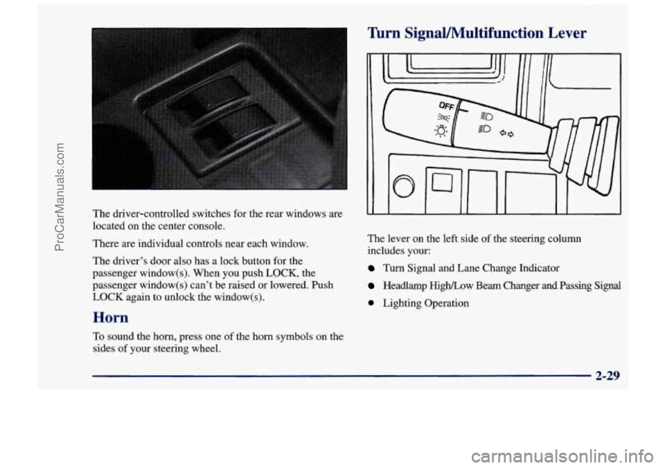 CHEVROLET TRACKER 1997 Manual Online The driver-controlled switches for the rear windows are
located on the center console.
There are individual controls near each window.
The driver’s door also has a lock button for CHEVROLET TRACKER 1997 Manual Online The driver-controlled switches for the rear windows are
located on the center console.
There are individual controls near each window.
The driver’s door also has a lock button for