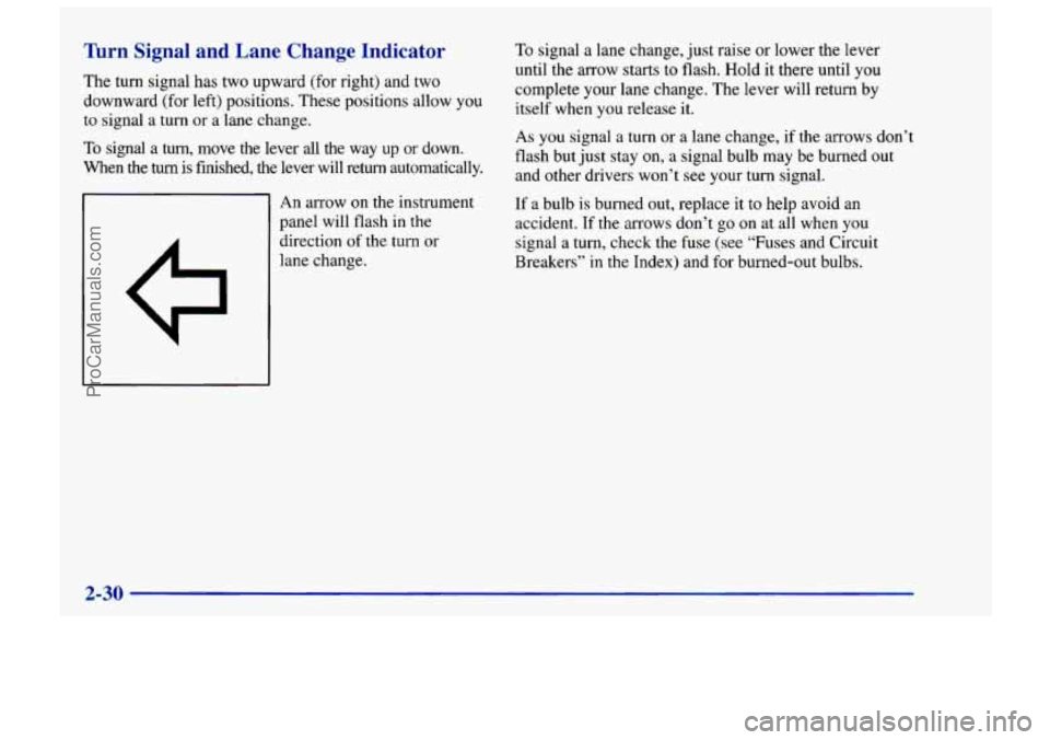 CHEVROLET TRACKER 1997 Manual Online Yhrn Signal and Lane Change Indicator
The turn signal has two upward (for right) and two
downward (for left) positions. These positions allow you
to signal a
turn or a lane change.
To si CHEVROLET TRACKER 1997 Manual Online Yhrn Signal and Lane Change Indicator
The turn signal has two upward (for right) and two
downward (for left) positions. These positions allow you
to signal a
turn or a lane change.
To si