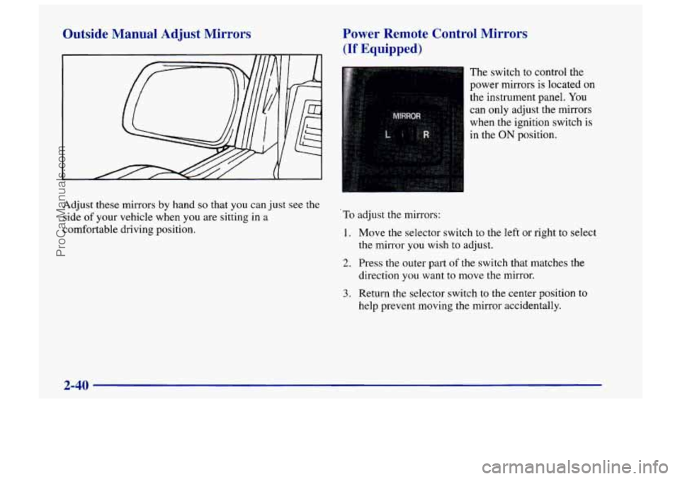 CHEVROLET TRACKER 1997 Owners Manual Outside Manual Adjust Mirrors Power Remote Control Mirrery
(If Equipped)
The switch to control the
power mirrors is located on
the instrument panel.
You
can only adjust the mirrors
when CHEVROLET TRACKER 1997 Owners Manual Outside Manual Adjust Mirrors Power Remote Control Mirrery
(If Equipped)
The switch to control the
power mirrors is located on
the instrument panel.
You
can only adjust the mirrors
when