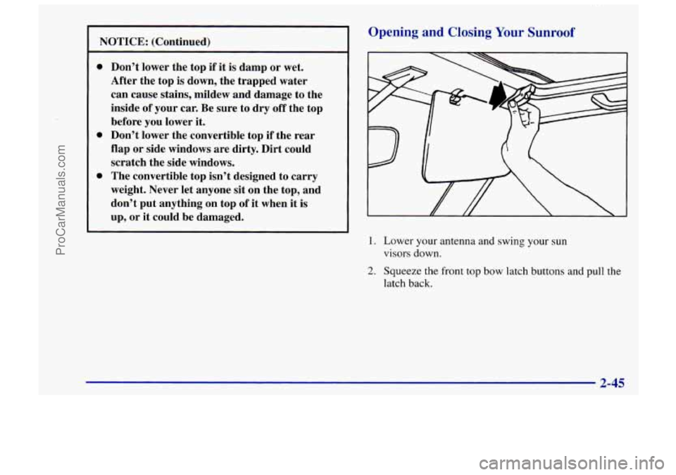 CHEVROLET TRACKER 1997  Owners Manual NOTICE: (Continued) 
Opening and Closing  Your Sunroof 
0 
0 
0 
Don’t  lower  the  top if it is damp  or wet. 
After  the  top 
is down,  the  trapped  water 
can  cause  stains,  mildew  and  dama