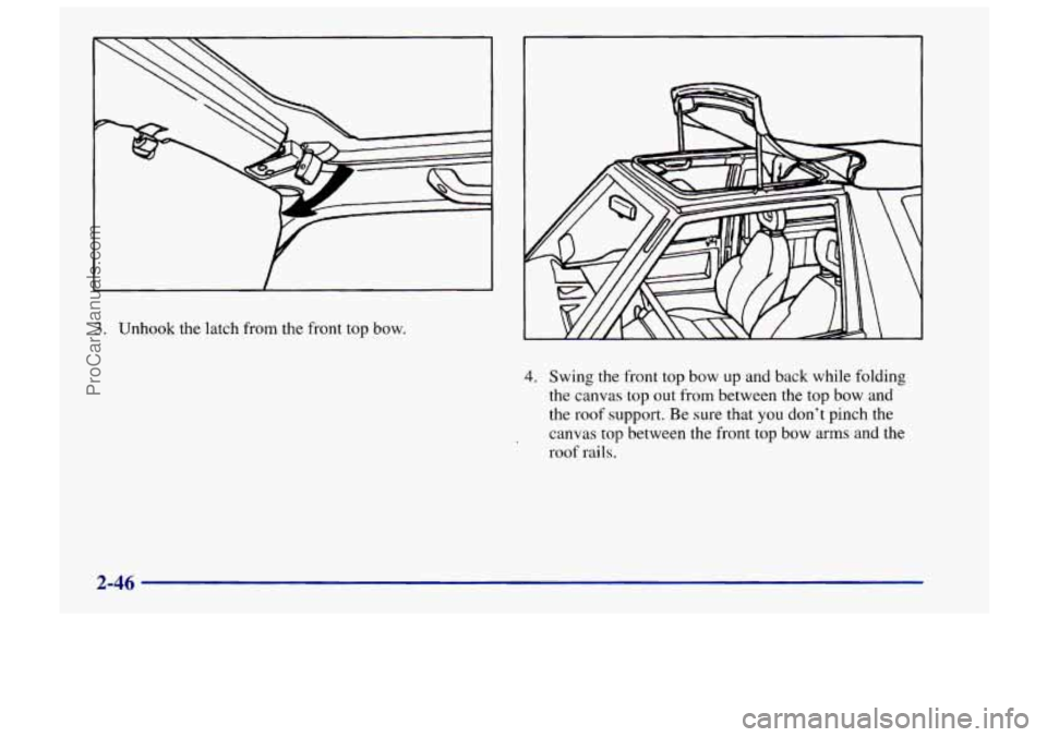 CHEVROLET TRACKER 1997 Owners Manual I , I
3. Unhook the latch from the front top bow.
4. Swing the front top bow up and back while folding
the canvas top out from between the top bow and
the roof support. Be sure that
CHEVROLET TRACKER 1997 Owners Manual I , I
3. Unhook the latch from the front top bow.
4. Swing the front top bow up and back while folding
the canvas top out from between the top bow and
the roof support. Be sure that
