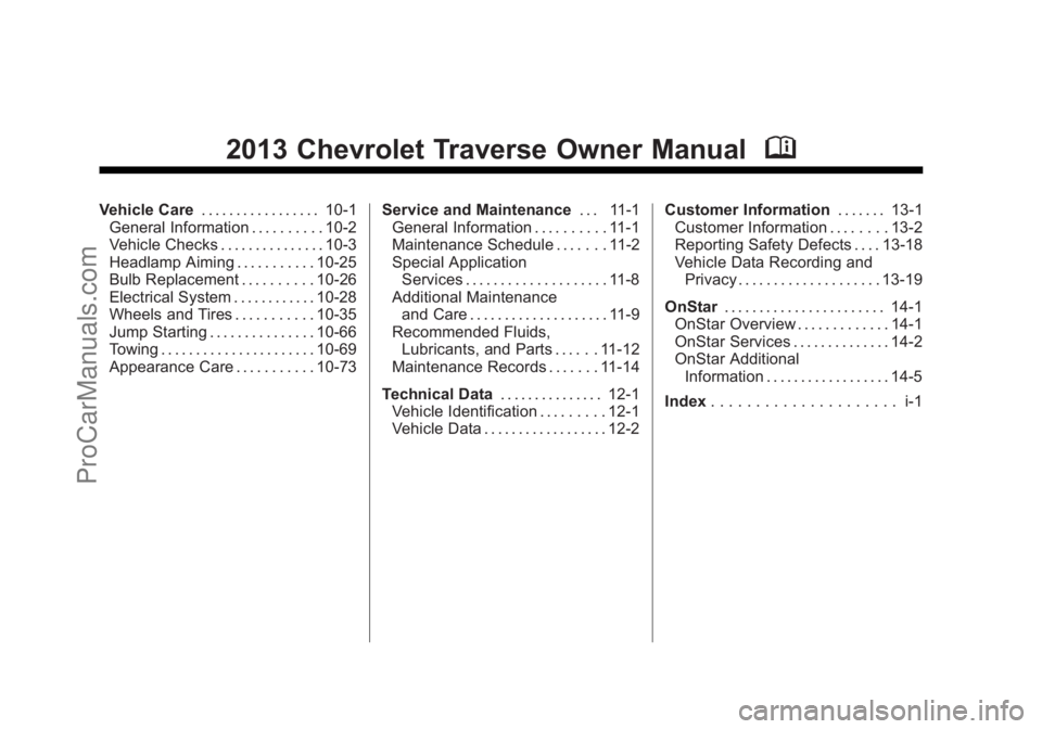 CHEVROLET TRAVERSE 2013  Owners Manual Black plate (2,1)Chevrolet Traverse Owner Manual - 2013 - CRC 2nd Edition - 11/13/12
2013 Chevrolet Traverse Owner ManualM
Vehicle Care. . . . . . . . . . . . . . . . . 10-1
General Information . . . 
