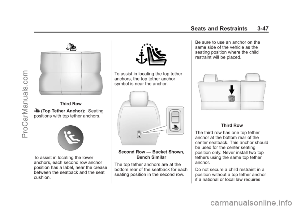 CHEVROLET TRAVERSE 2013 Owners Manual Black plate (47,1)Chevrolet Traverse Owner Manual - 2013 - CRC 2nd Edition - 11/13/12
Seats and Restraints 3-47
Third Row
I(Top Tether Anchor):Seating
positions with top tether anchors.
To assist in l CHEVROLET TRAVERSE 2013 Owners Manual Black plate (47,1)Chevrolet Traverse Owner Manual - 2013 - CRC 2nd Edition - 11/13/12
Seats and Restraints 3-47
Third Row
I(Top Tether Anchor):Seating
positions with top tether anchors.
To assist in l