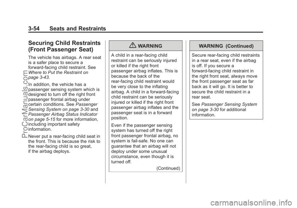 CHEVROLET TRAVERSE 2013 Owners Manual Black plate (54,1)Chevrolet Traverse Owner Manual - 2013 - CRC 2nd Edition - 11/13/12
3-54 Seats and Restraints
Securing Child Restraints
(Front Passenger Seat)
The vehicle has airbags. A rear seat
is CHEVROLET TRAVERSE 2013 Owners Manual Black plate (54,1)Chevrolet Traverse Owner Manual - 2013 - CRC 2nd Edition - 11/13/12
3-54 Seats and Restraints
Securing Child Restraints
(Front Passenger Seat)
The vehicle has airbags. A rear seat
is