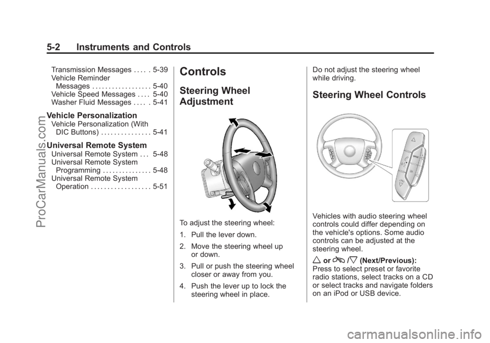 CHEVROLET TRAVERSE 2013 Owners Manual Black plate (2,1)Chevrolet Traverse Owner Manual - 2013 - CRC 2nd Edition - 11/13/12
5-2 Instruments and Controls
Transmission Messages . . . . . 5-39
Vehicle ReminderMessages . . . . . . . . . . . . CHEVROLET TRAVERSE 2013 Owners Manual Black plate (2,1)Chevrolet Traverse Owner Manual - 2013 - CRC 2nd Edition - 11/13/12
5-2 Instruments and Controls
Transmission Messages . . . . . 5-39
Vehicle ReminderMessages . . . . . . . . . . . .
