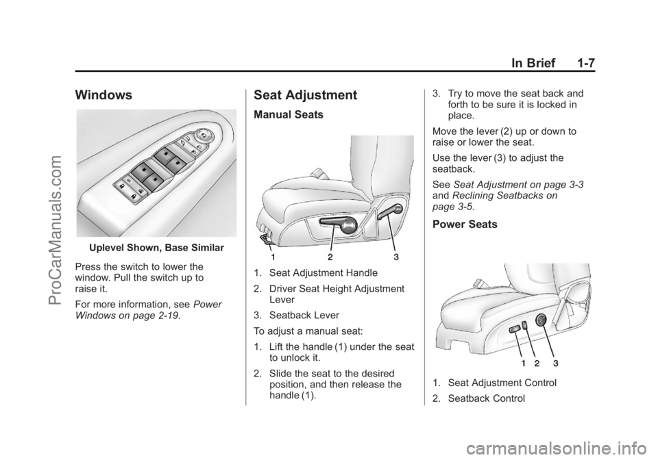 CHEVROLET TRAVERSE 2013 User Guide Black plate (7,1)Chevrolet Traverse Owner Manual - 2013 - CRC 2nd Edition - 11/13/12
In Brief 1-7
Windows
Uplevel Shown, Base Similar
Press the switch to lower the
window. Pull the switch up to
raise 