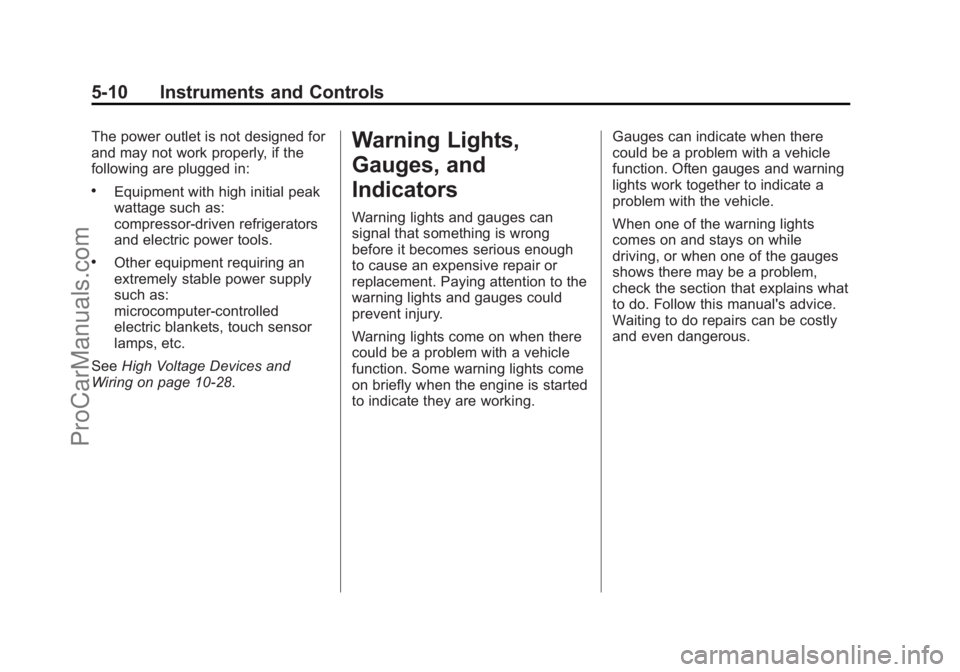 CHEVROLET TRAVERSE 2013 Owners Manual Black plate (10,1)Chevrolet Traverse Owner Manual - 2013 - CRC 2nd Edition - 11/13/12
5-10 Instruments and Controls
The power outlet is not designed for
and may not work properly, if the
following are CHEVROLET TRAVERSE 2013 Owners Manual Black plate (10,1)Chevrolet Traverse Owner Manual - 2013 - CRC 2nd Edition - 11/13/12
5-10 Instruments and Controls
The power outlet is not designed for
and may not work properly, if the
following are