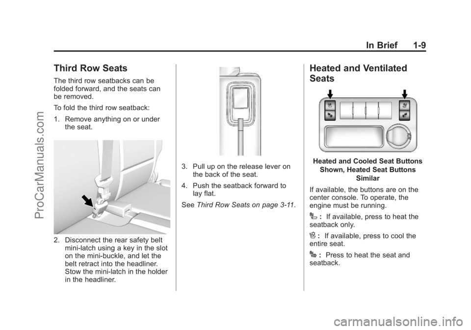 CHEVROLET TRAVERSE 2013 Owners Manual Black plate (9,1)Chevrolet Traverse Owner Manual - 2013 - CRC 2nd Edition - 11/13/12
In Brief 1-9
Third Row Seats
The third row seatbacks can be
folded forward, and the seats can
be removed.
To fold t CHEVROLET TRAVERSE 2013 Owners Manual Black plate (9,1)Chevrolet Traverse Owner Manual - 2013 - CRC 2nd Edition - 11/13/12
In Brief 1-9
Third Row Seats
The third row seatbacks can be
folded forward, and the seats can
be removed.
To fold t