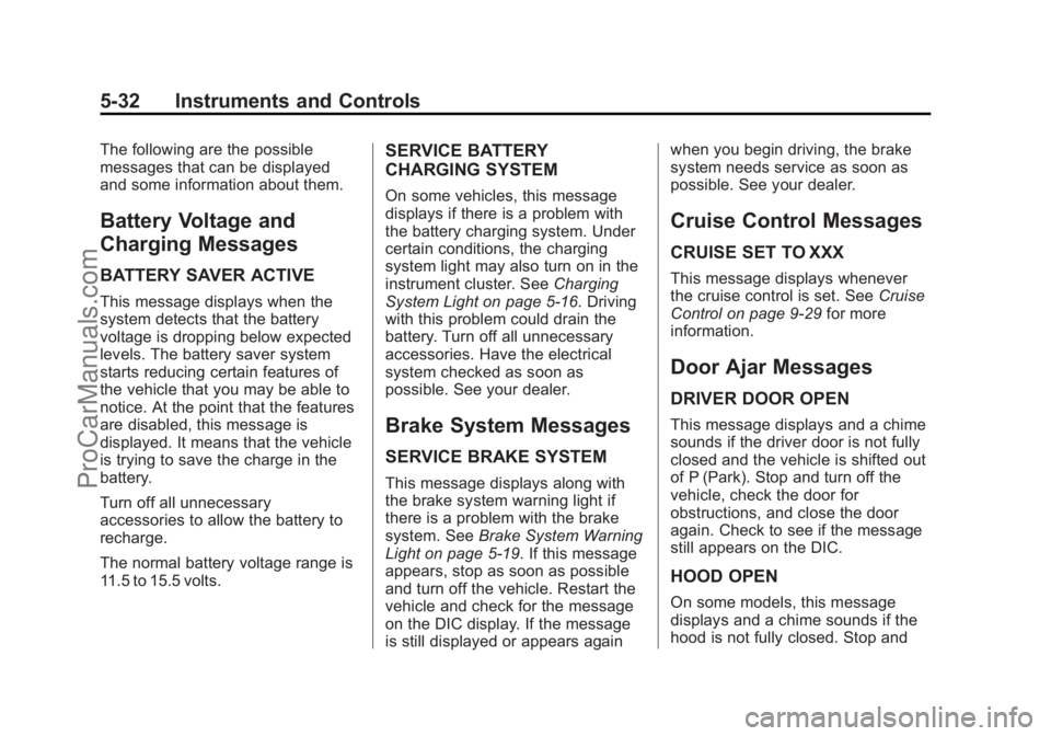 CHEVROLET TRAVERSE 2013 Owners Manual Black plate (32,1)Chevrolet Traverse Owner Manual - 2013 - CRC 2nd Edition - 11/13/12
5-32 Instruments and Controls
The following are the possible
messages that can be displayed
and some information a CHEVROLET TRAVERSE 2013 Owners Manual Black plate (32,1)Chevrolet Traverse Owner Manual - 2013 - CRC 2nd Edition - 11/13/12
5-32 Instruments and Controls
The following are the possible
messages that can be displayed
and some information a