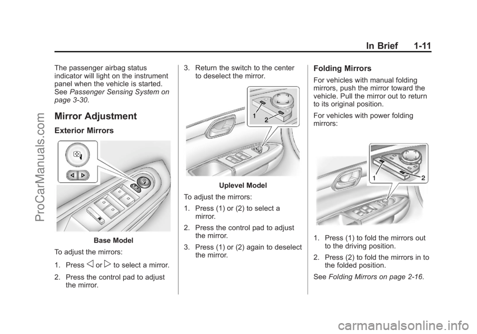 CHEVROLET TRAVERSE 2013 User Guide Black plate (11,1)Chevrolet Traverse Owner Manual - 2013 - CRC 2nd Edition - 11/13/12
In Brief 1-11
The passenger airbag status
indicator will light on the instrument
panel when the vehicle is started