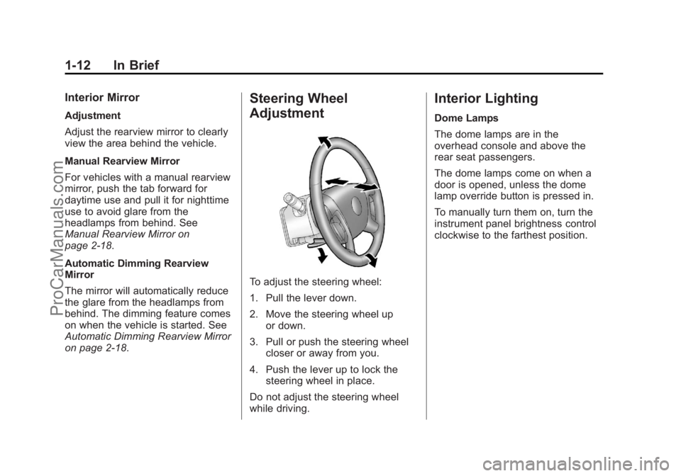 CHEVROLET TRAVERSE 2013 User Guide Black plate (12,1)Chevrolet Traverse Owner Manual - 2013 - CRC 2nd Edition - 11/13/12
1-12 In Brief
Interior Mirror
Adjustment
Adjust the rearview mirror to clearly
view the area behind the vehicle.
M