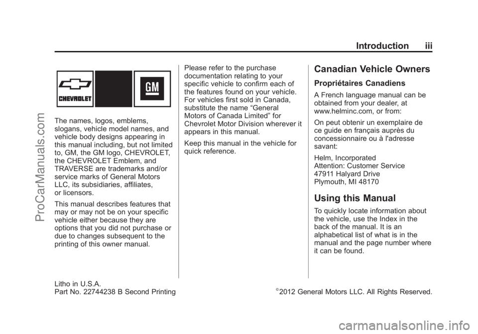 CHEVROLET TRAVERSE 2013 Owners Manual Black plate (3,1)Chevrolet Traverse Owner Manual - 2013 - CRC 2nd Edition - 11/13/12
Introduction iii
The names, logos, emblems,
slogans, vehicle model names, and
vehicle body designs appearing in
thi CHEVROLET TRAVERSE 2013 Owners Manual Black plate (3,1)Chevrolet Traverse Owner Manual - 2013 - CRC 2nd Edition - 11/13/12
Introduction iii
The names, logos, emblems,
slogans, vehicle model names, and
vehicle body designs appearing in
thi