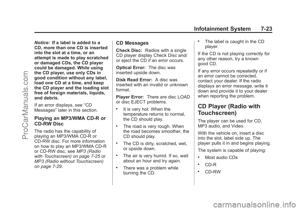 CHEVROLET TRAVERSE 2013 Owners Manual Black plate (23,1)Chevrolet Traverse Owner Manual - 2013 - CRC 2nd Edition - 11/13/12
Infotainment System 7-23
Notice:If a label is added to a
CD, more than one CD is inserted
into the slot at a time, CHEVROLET TRAVERSE 2013 Owners Manual Black plate (23,1)Chevrolet Traverse Owner Manual - 2013 - CRC 2nd Edition - 11/13/12
Infotainment System 7-23
Notice:If a label is added to a
CD, more than one CD is inserted
into the slot at a time,