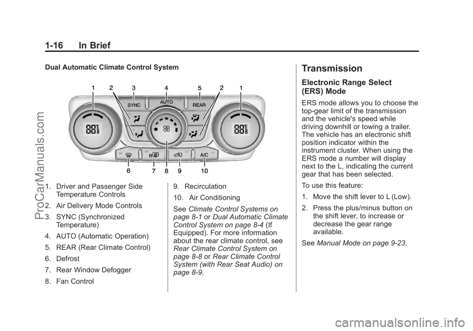 CHEVROLET TRAVERSE 2013 Owners Manual Black plate (16,1)Chevrolet Traverse Owner Manual - 2013 - CRC 2nd Edition - 11/13/12
1-16 In Brief
Dual Automatic Climate Control System
1. Driver and Passenger SideTemperature Controls
2. Air Delive CHEVROLET TRAVERSE 2013 Owners Manual Black plate (16,1)Chevrolet Traverse Owner Manual - 2013 - CRC 2nd Edition - 11/13/12
1-16 In Brief
Dual Automatic Climate Control System
1. Driver and Passenger SideTemperature Controls
2. Air Delive