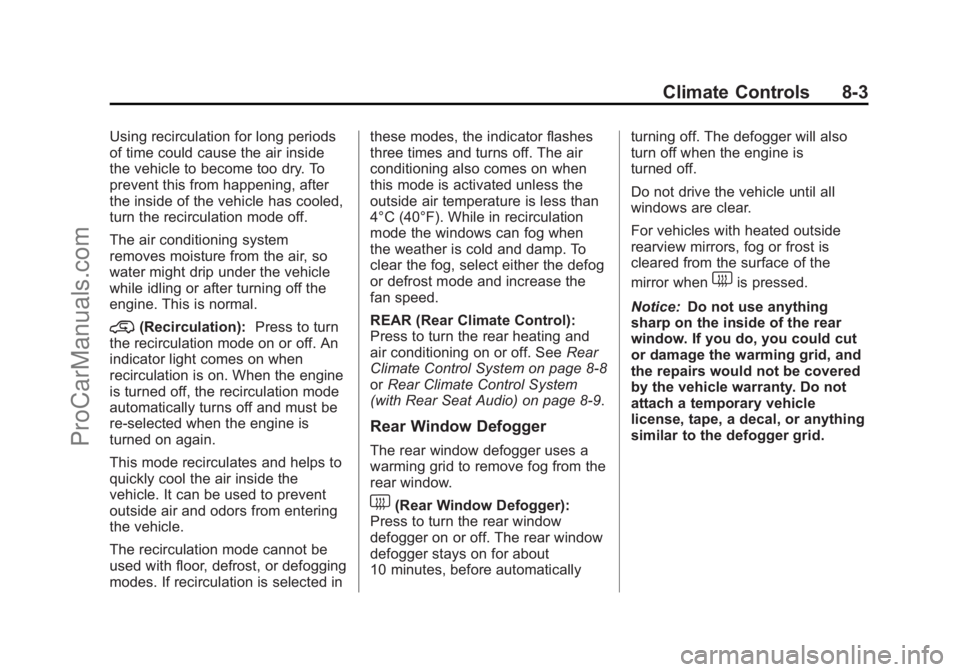CHEVROLET TRAVERSE 2013 Owners Manual Black plate (3,1)Chevrolet Traverse Owner Manual - 2013 - CRC 2nd Edition - 11/13/12
Climate Controls 8-3
Using recirculation for long periods
of time could cause the air inside
the vehicle to become CHEVROLET TRAVERSE 2013 Owners Manual Black plate (3,1)Chevrolet Traverse Owner Manual - 2013 - CRC 2nd Edition - 11/13/12
Climate Controls 8-3
Using recirculation for long periods
of time could cause the air inside
the vehicle to become