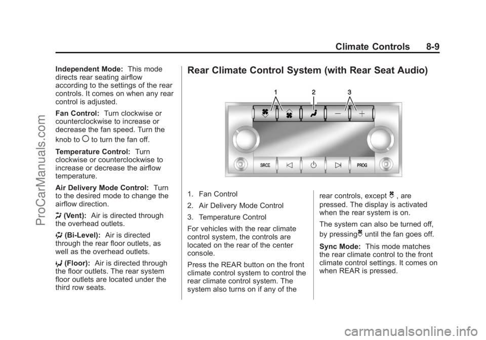 CHEVROLET TRAVERSE 2013 Owners Manual Black plate (9,1)Chevrolet Traverse Owner Manual - 2013 - CRC 2nd Edition - 11/13/12
Climate Controls 8-9
Independent Mode:This mode
directs rear seating airflow
according to the settings of the rear
CHEVROLET TRAVERSE 2013 Owners Manual Black plate (9,1)Chevrolet Traverse Owner Manual - 2013 - CRC 2nd Edition - 11/13/12
Climate Controls 8-9
Independent Mode:This mode
directs rear seating airflow
according to the settings of the rear