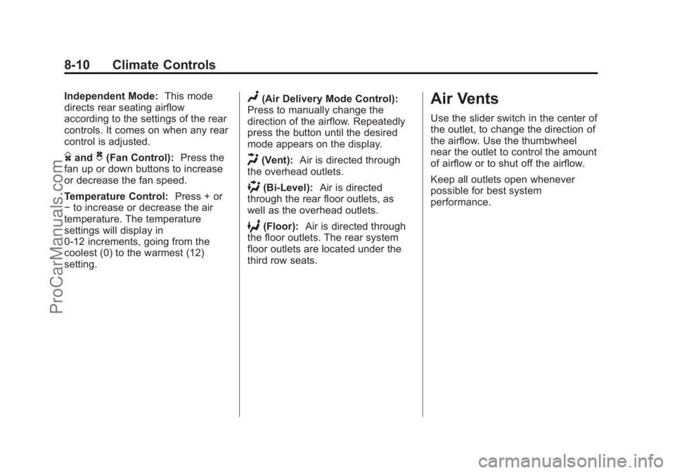 CHEVROLET TRAVERSE 2013 Owners Manual Black plate (10,1)Chevrolet Traverse Owner Manual - 2013 - CRC 2nd Edition - 11/13/12
8-10 Climate Controls
Independent Mode:This mode
directs rear seating airflow
according to the settings of the rea CHEVROLET TRAVERSE 2013 Owners Manual Black plate (10,1)Chevrolet Traverse Owner Manual - 2013 - CRC 2nd Edition - 11/13/12
8-10 Climate Controls
Independent Mode:This mode
directs rear seating airflow
according to the settings of the rea