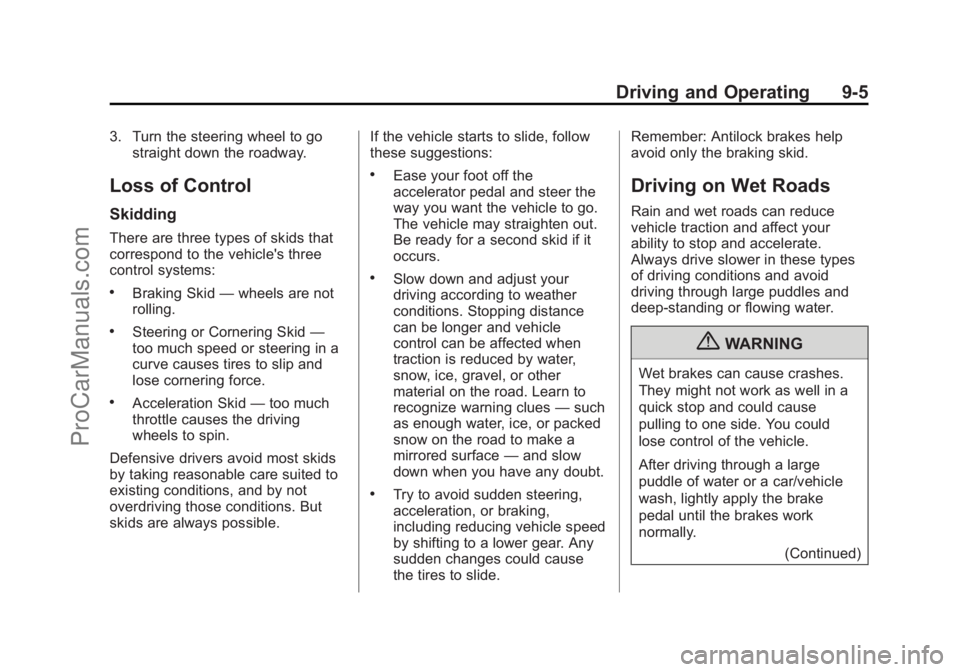 CHEVROLET TRAVERSE 2013  Owners Manual Black plate (5,1)Chevrolet Traverse Owner Manual - 2013 - CRC 2nd Edition - 11/13/12
Driving and Operating 9-5
3. Turn the steering wheel to gostraight down the roadway.
Loss of Control
Skidding
There