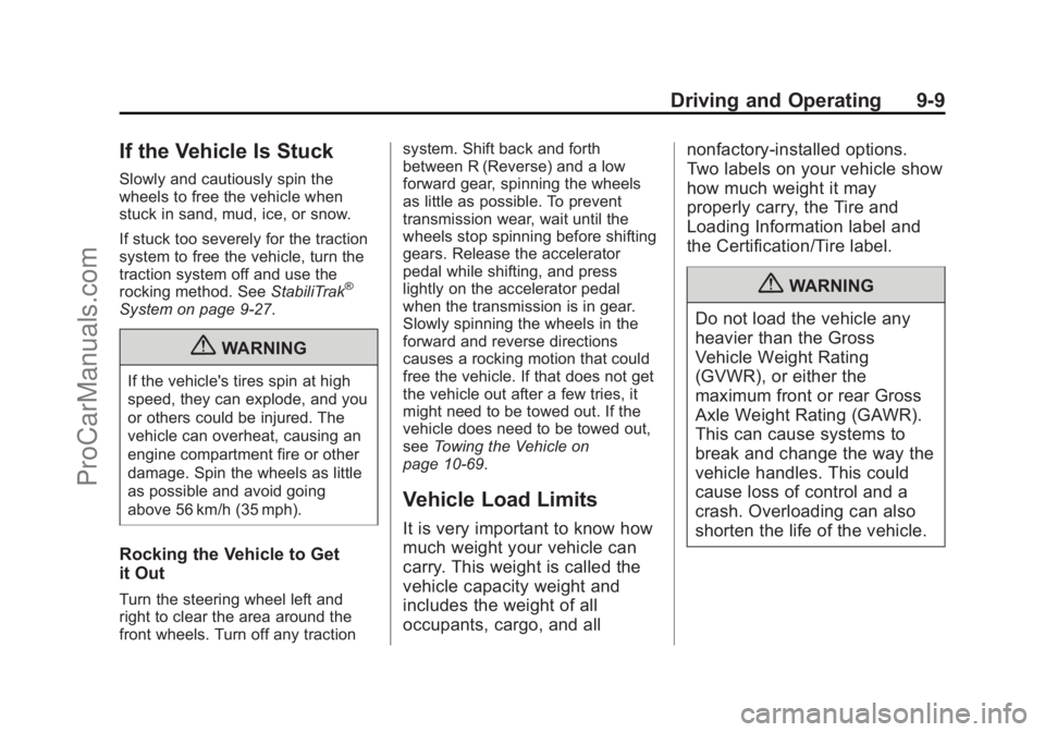 CHEVROLET TRAVERSE 2013 Owners Manual Black plate (9,1)Chevrolet Traverse Owner Manual - 2013 - CRC 2nd Edition - 11/13/12
Driving and Operating 9-9
If the Vehicle Is Stuck
Slowly and cautiously spin the
wheels to free the vehicle when
st CHEVROLET TRAVERSE 2013 Owners Manual Black plate (9,1)Chevrolet Traverse Owner Manual - 2013 - CRC 2nd Edition - 11/13/12
Driving and Operating 9-9
If the Vehicle Is Stuck
Slowly and cautiously spin the
wheels to free the vehicle when
st