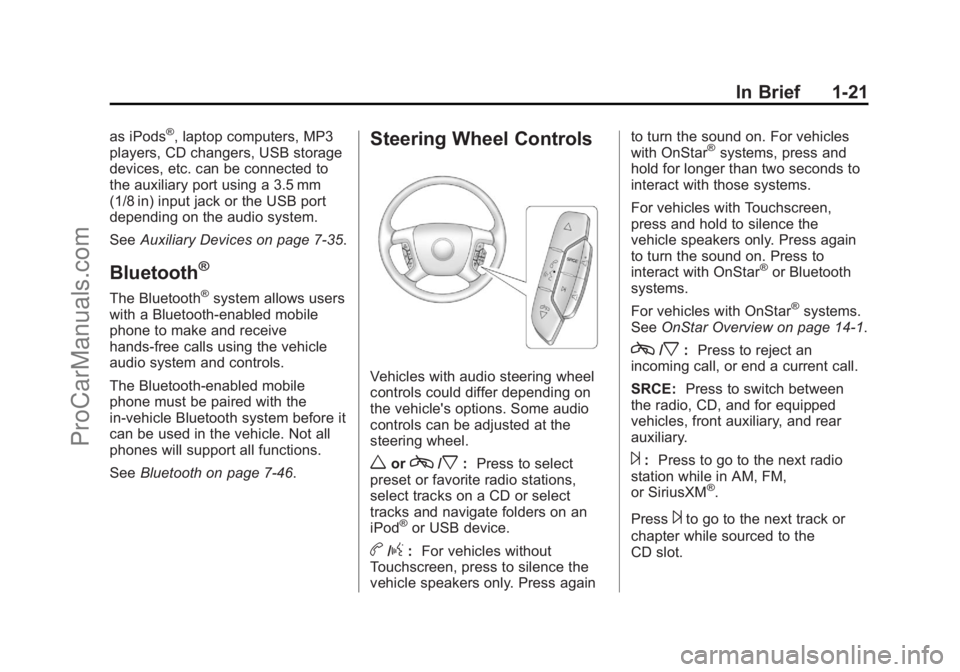 CHEVROLET TRAVERSE 2013 Owners Manual Black plate (21,1)Chevrolet Traverse Owner Manual - 2013 - CRC 2nd Edition - 11/13/12
In Brief 1-21
as iPods®, laptop computers, MP3
players, CD changers, USB storage
devices, etc. can be connected t CHEVROLET TRAVERSE 2013 Owners Manual Black plate (21,1)Chevrolet Traverse Owner Manual - 2013 - CRC 2nd Edition - 11/13/12
In Brief 1-21
as iPods®, laptop computers, MP3
players, CD changers, USB storage
devices, etc. can be connected t