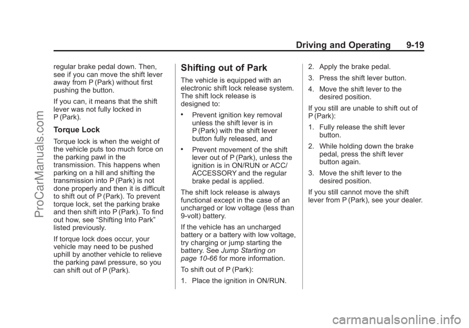 CHEVROLET TRAVERSE 2013 Owners Manual Black plate (19,1)Chevrolet Traverse Owner Manual - 2013 - CRC 2nd Edition - 11/13/12
Driving and Operating 9-19
regular brake pedal down. Then,
see if you can move the shift lever
away from P (Park) CHEVROLET TRAVERSE 2013 Owners Manual Black plate (19,1)Chevrolet Traverse Owner Manual - 2013 - CRC 2nd Edition - 11/13/12
Driving and Operating 9-19
regular brake pedal down. Then,
see if you can move the shift lever
away from P (Park)