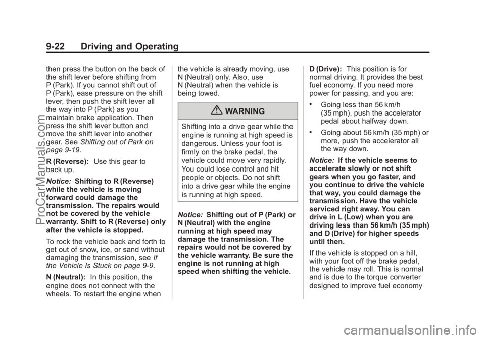 CHEVROLET TRAVERSE 2013 Owners Manual Black plate (22,1)Chevrolet Traverse Owner Manual - 2013 - CRC 2nd Edition - 11/13/12
9-22 Driving and Operating
then press the button on the back of
the shift lever before shifting from
P (Park). If CHEVROLET TRAVERSE 2013 Owners Manual Black plate (22,1)Chevrolet Traverse Owner Manual - 2013 - CRC 2nd Edition - 11/13/12
9-22 Driving and Operating
then press the button on the back of
the shift lever before shifting from
P (Park). If