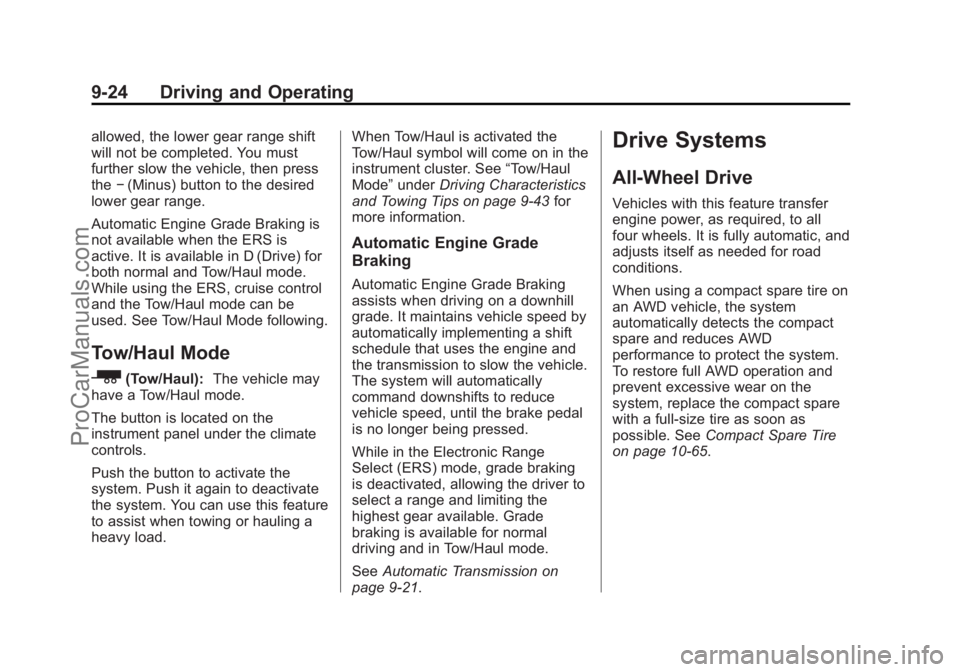 CHEVROLET TRAVERSE 2013 Owners Manual Black plate (24,1)Chevrolet Traverse Owner Manual - 2013 - CRC 2nd Edition - 11/13/12
9-24 Driving and Operating
allowed, the lower gear range shift
will not be completed. You must
further slow the ve CHEVROLET TRAVERSE 2013 Owners Manual Black plate (24,1)Chevrolet Traverse Owner Manual - 2013 - CRC 2nd Edition - 11/13/12
9-24 Driving and Operating
allowed, the lower gear range shift
will not be completed. You must
further slow the ve