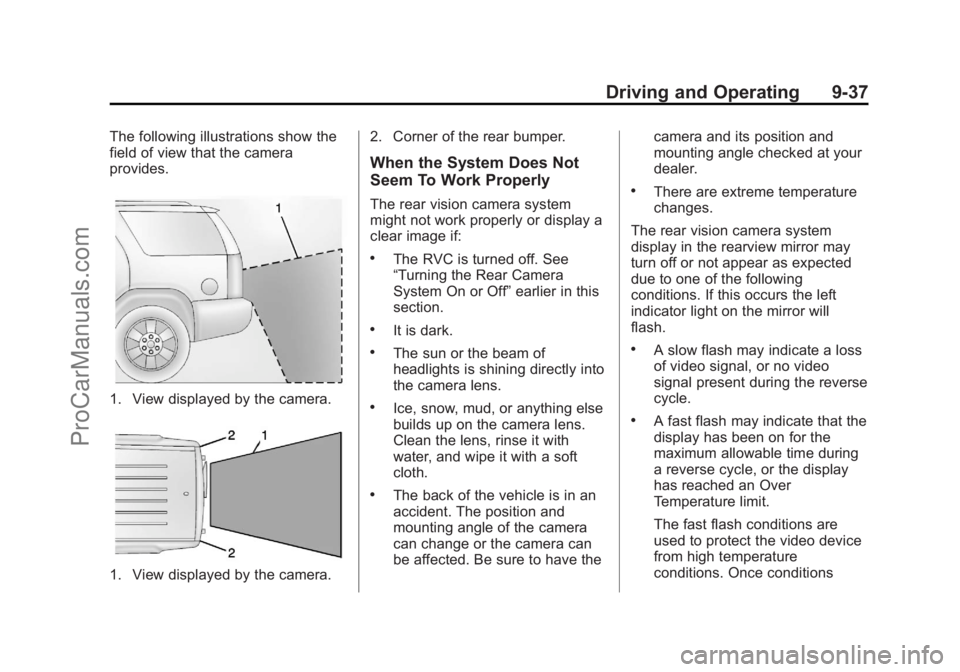 CHEVROLET TRAVERSE 2013 Owners Manual Black plate (37,1)Chevrolet Traverse Owner Manual - 2013 - CRC 2nd Edition - 11/13/12
Driving and Operating 9-37
The following illustrations show the
field of view that the camera
provides.
1. View di CHEVROLET TRAVERSE 2013 Owners Manual Black plate (37,1)Chevrolet Traverse Owner Manual - 2013 - CRC 2nd Edition - 11/13/12
Driving and Operating 9-37
The following illustrations show the
field of view that the camera
provides.
1. View di