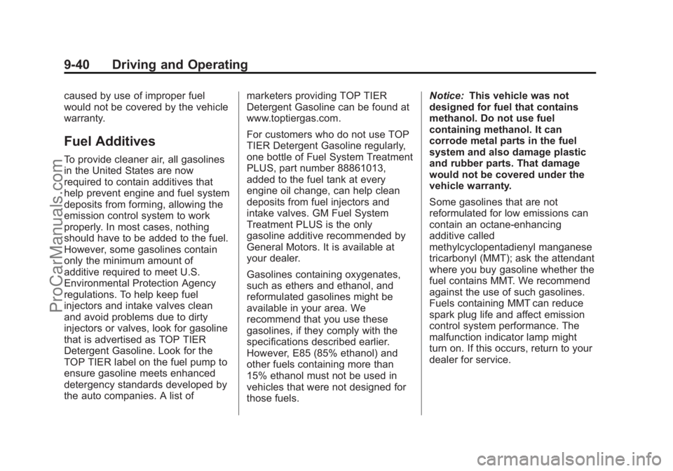 CHEVROLET TRAVERSE 2013 Owners Manual Black plate (40,1)Chevrolet Traverse Owner Manual - 2013 - CRC 2nd Edition - 11/13/12
9-40 Driving and Operating
caused by use of improper fuel
would not be covered by the vehicle
warranty.
Fuel Addit CHEVROLET TRAVERSE 2013 Owners Manual Black plate (40,1)Chevrolet Traverse Owner Manual - 2013 - CRC 2nd Edition - 11/13/12
9-40 Driving and Operating
caused by use of improper fuel
would not be covered by the vehicle
warranty.
Fuel Addit
