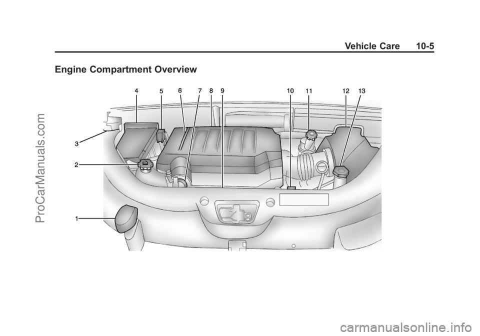 CHEVROLET TRAVERSE 2013 Owners Manual Black plate (5,1)Chevrolet Traverse Owner Manual - 2013 - CRC 2nd Edition - 11/13/12
Vehicle Care 10-5
Engine Compartment Overview
ProCarManuals.com CHEVROLET TRAVERSE 2013 Owners Manual Black plate (5,1)Chevrolet Traverse Owner Manual - 2013 - CRC 2nd Edition - 11/13/12
Vehicle Care 10-5
Engine Compartment Overview
ProCarManuals.com