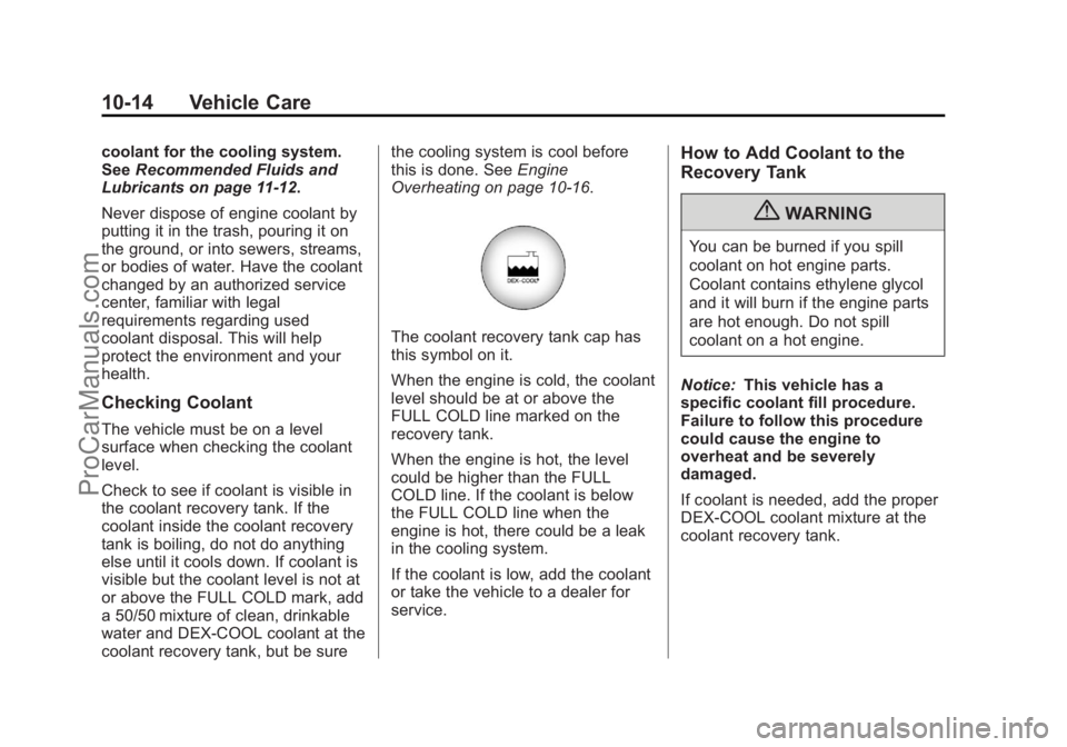 CHEVROLET TRAVERSE 2013 Owners Manual Black plate (14,1)Chevrolet Traverse Owner Manual - 2013 - CRC 2nd Edition - 11/13/12
10-14 Vehicle Care
coolant for the cooling system.
SeeRecommended Fluids and
Lubricants on page 11‑12.
Never dis CHEVROLET TRAVERSE 2013 Owners Manual Black plate (14,1)Chevrolet Traverse Owner Manual - 2013 - CRC 2nd Edition - 11/13/12
10-14 Vehicle Care
coolant for the cooling system.
SeeRecommended Fluids and
Lubricants on page 11‑12.
Never dis