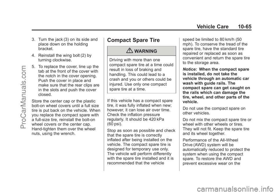 CHEVROLET TRAVERSE 2013 Owners Manual Black plate (65,1)Chevrolet Traverse Owner Manual - 2013 - CRC 2nd Edition - 11/13/12
Vehicle Care 10-65
3. Turn the jack (3) on its side andplace down on the holding
bracket.
4. Reinstall the wing bo CHEVROLET TRAVERSE 2013 Owners Manual Black plate (65,1)Chevrolet Traverse Owner Manual - 2013 - CRC 2nd Edition - 11/13/12
Vehicle Care 10-65
3. Turn the jack (3) on its side andplace down on the holding
bracket.
4. Reinstall the wing bo