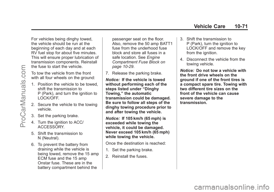CHEVROLET TRAVERSE 2013 Owners Manual Black plate (71,1)Chevrolet Traverse Owner Manual - 2013 - CRC 2nd Edition - 11/13/12
Vehicle Care 10-71
For vehicles being dinghy towed,
the vehicle should be run at the
beginning of each day and at CHEVROLET TRAVERSE 2013 Owners Manual Black plate (71,1)Chevrolet Traverse Owner Manual - 2013 - CRC 2nd Edition - 11/13/12
Vehicle Care 10-71
For vehicles being dinghy towed,
the vehicle should be run at the
beginning of each day and at