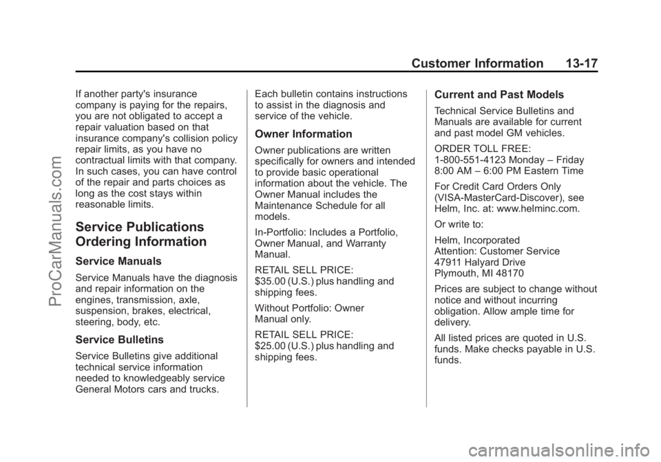 CHEVROLET TRAVERSE 2013 Owners Manual Black plate (17,1)Chevrolet Traverse Owner Manual - 2013 - CRC 2nd Edition - 11/13/12
Customer Information 13-17
If another party's insurance
company is paying for the repairs,
you are not obligat CHEVROLET TRAVERSE 2013 Owners Manual Black plate (17,1)Chevrolet Traverse Owner Manual - 2013 - CRC 2nd Edition - 11/13/12
Customer Information 13-17
If another party's insurance
company is paying for the repairs,
you are not obligat