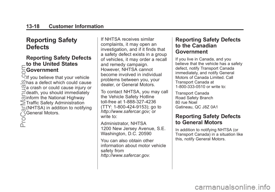 CHEVROLET TRAVERSE 2013 Owners Manual Black plate (18,1)Chevrolet Traverse Owner Manual - 2013 - CRC 2nd Edition - 11/13/12
13-18 Customer Information
Reporting Safety
Defects
Reporting Safety Defects
to the United States
Government
If yo CHEVROLET TRAVERSE 2013 Owners Manual Black plate (18,1)Chevrolet Traverse Owner Manual - 2013 - CRC 2nd Edition - 11/13/12
13-18 Customer Information
Reporting Safety
Defects
Reporting Safety Defects
to the United States
Government
If yo