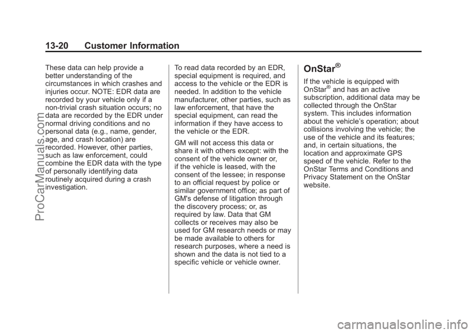 CHEVROLET TRAVERSE 2013 Owners Manual Black plate (20,1)Chevrolet Traverse Owner Manual - 2013 - CRC 2nd Edition - 11/13/12
13-20 Customer Information
These data can help provide a
better understanding of the
circumstances in which crashe CHEVROLET TRAVERSE 2013 Owners Manual Black plate (20,1)Chevrolet Traverse Owner Manual - 2013 - CRC 2nd Edition - 11/13/12
13-20 Customer Information
These data can help provide a
better understanding of the
circumstances in which crashe