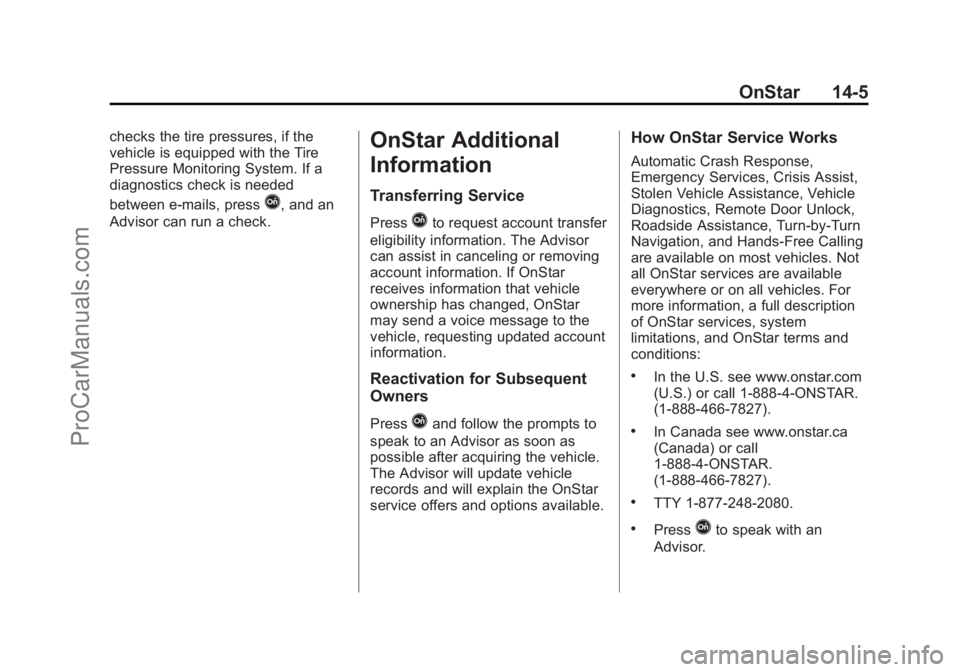 CHEVROLET TRAVERSE 2013 Owners Manual Black plate (5,1)Chevrolet Traverse Owner Manual - 2013 - CRC 2nd Edition - 11/13/12
OnStar 14-5
checks the tire pressures, if the
vehicle is equipped with the Tire
Pressure Monitoring System. If a
di CHEVROLET TRAVERSE 2013 Owners Manual Black plate (5,1)Chevrolet Traverse Owner Manual - 2013 - CRC 2nd Edition - 11/13/12
OnStar 14-5
checks the tire pressures, if the
vehicle is equipped with the Tire
Pressure Monitoring System. If a
di