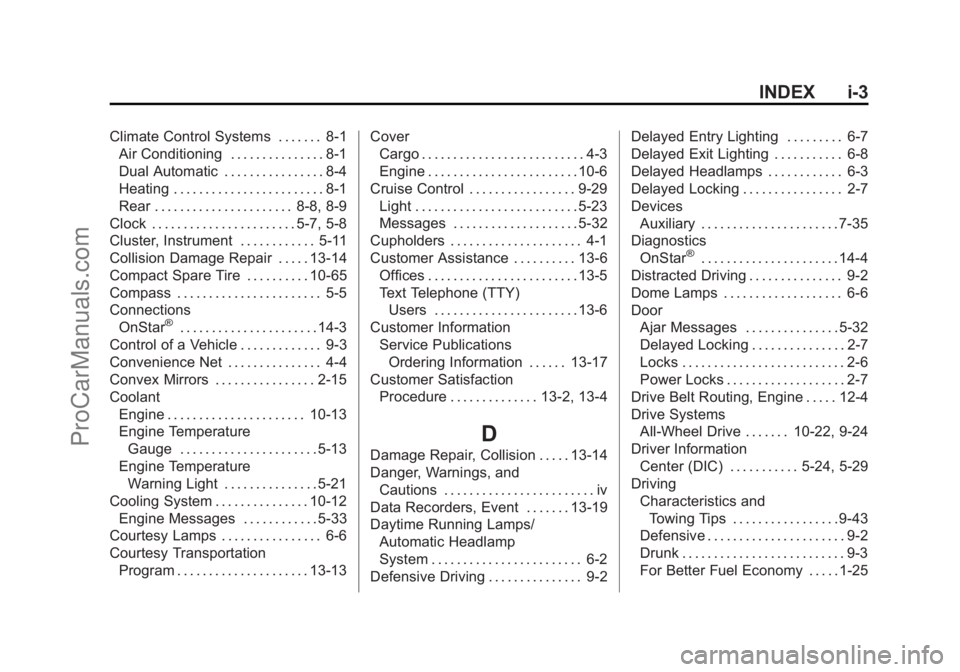CHEVROLET TRAVERSE 2013 Owners Manual Black plate (3,1)Chevrolet Traverse Owner Manual - 2013 - CRC 2nd Edition - 11/13/12
INDEX i-3
Climate Control Systems . . . . . . . 8-1Air Conditioning . . . . . . . . . . . . . . . 8-1
Dual Automati CHEVROLET TRAVERSE 2013 Owners Manual Black plate (3,1)Chevrolet Traverse Owner Manual - 2013 - CRC 2nd Edition - 11/13/12
INDEX i-3
Climate Control Systems . . . . . . . 8-1Air Conditioning . . . . . . . . . . . . . . . 8-1
Dual Automati